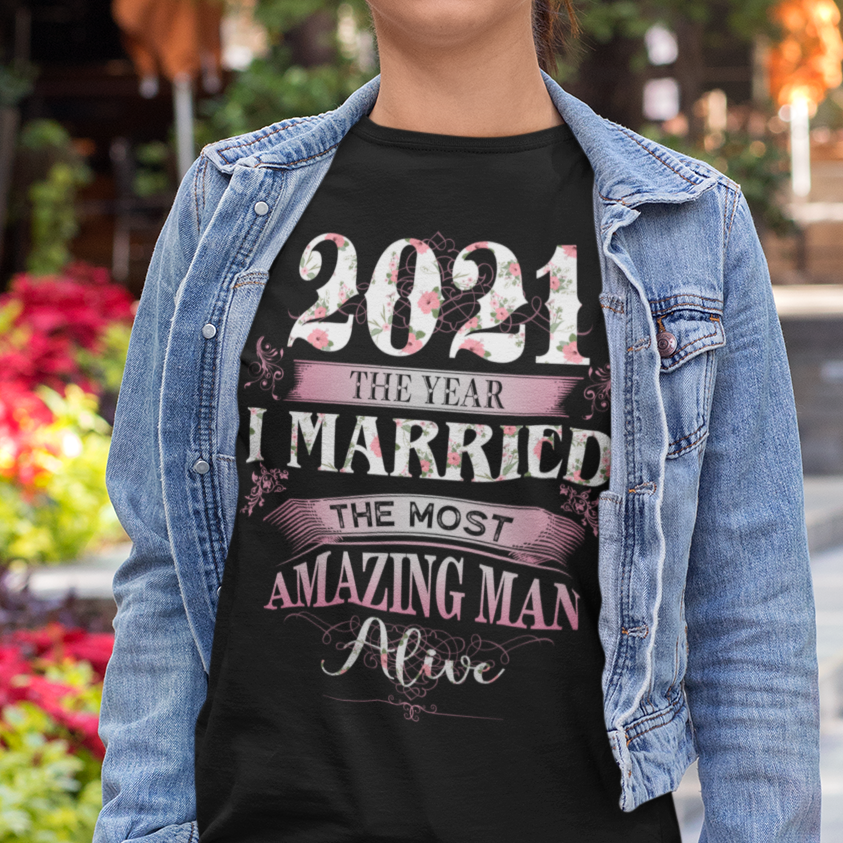 2021 The Year I Married The Most Amazing Man Alive Shirt Wedding Gift T-Shirt – Standard T-Shirt