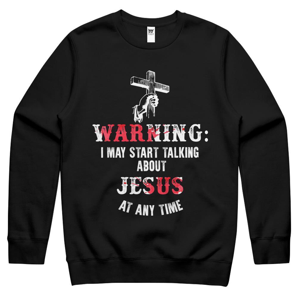 Warning I May Start Talking About Jesus At Any Time Fun Crewneck Sweatshirt