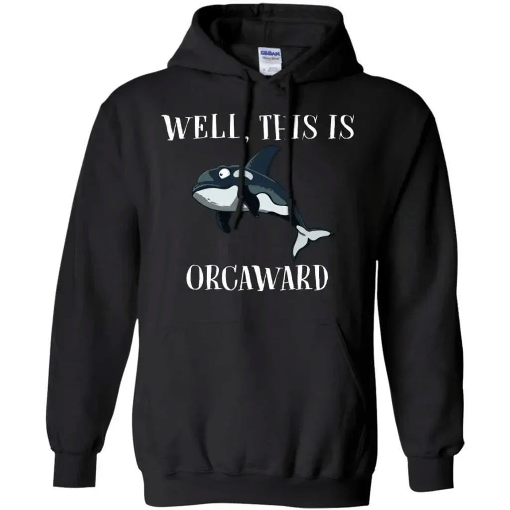 Funny Killer Whale Well This Is Orcaward Hoodie Funny Gift Pt08