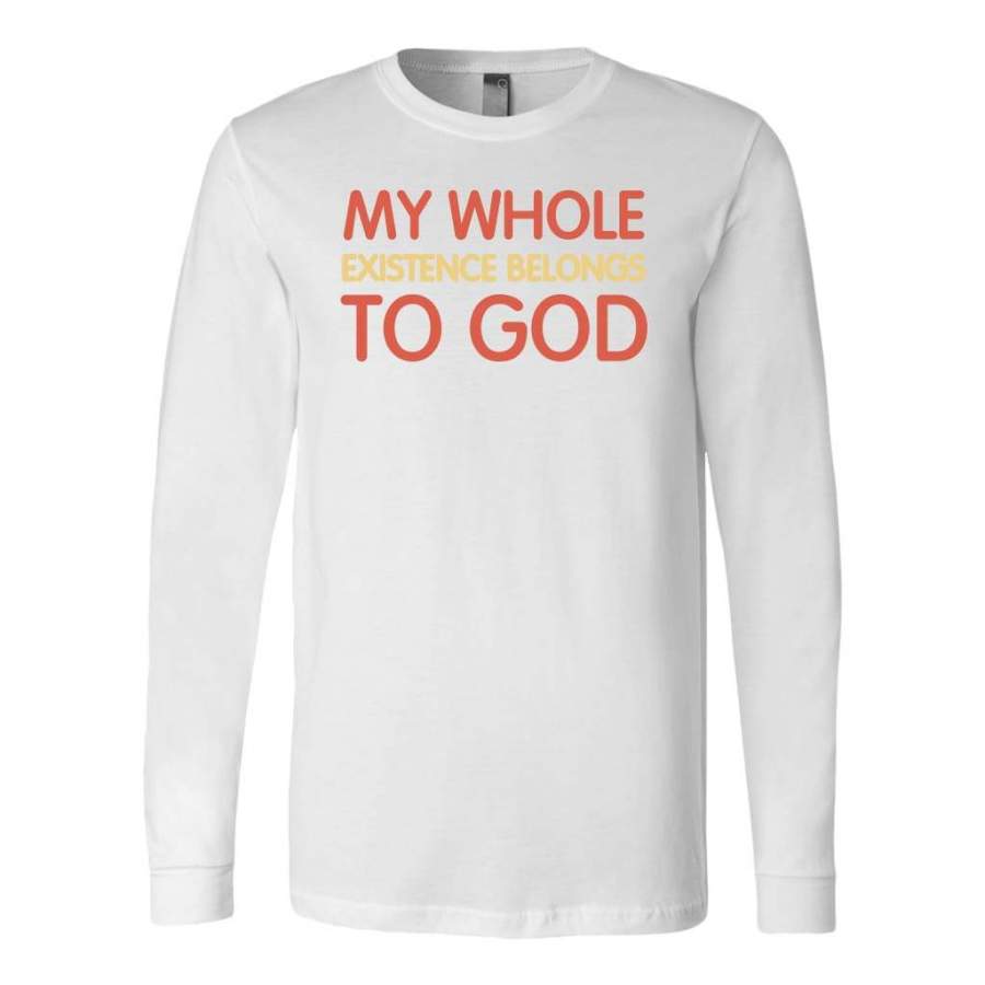 My whole existence belongs to God long sleeve shirt