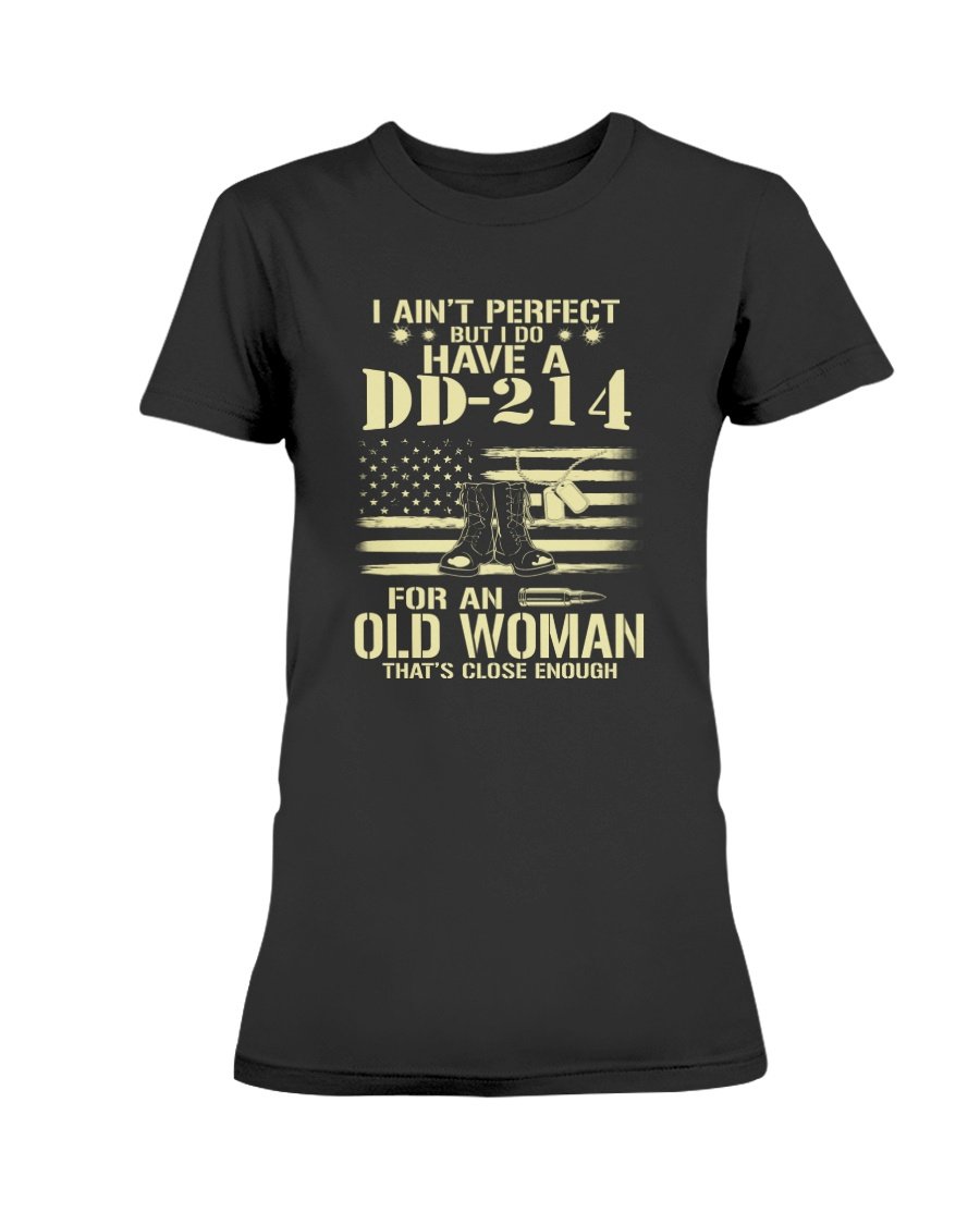 Veteran Shirt, Mother’s Day Gift, I Ain’t Perfect But I Do Have A DD-214 For An Old Woman Ladies T-Shirt