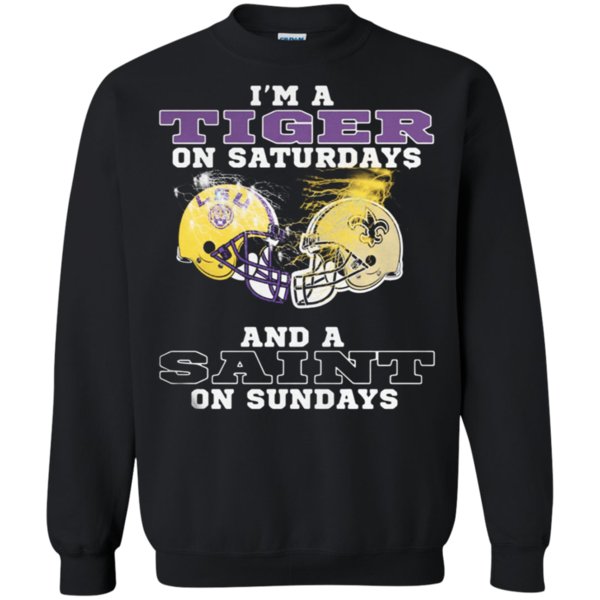 New Orleans Saints And Lsu Tigers I’m A Tiger On Saturdays And A Saint On Sundays Sweatshirt