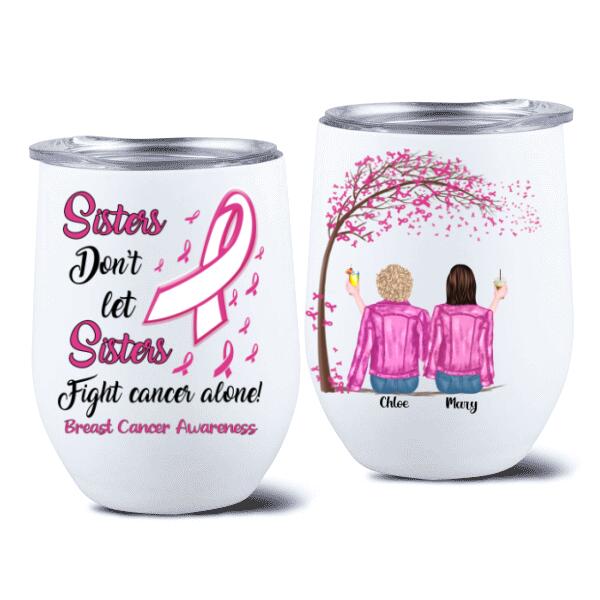 Breast Cancer Awareness Sisters Don’T Let Sisters Fight Cancer Alone Personalized Wine Tumbler