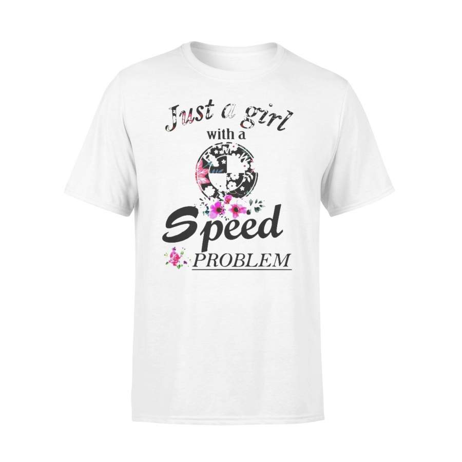 Just A Girl With A Speed Problem T-shirt