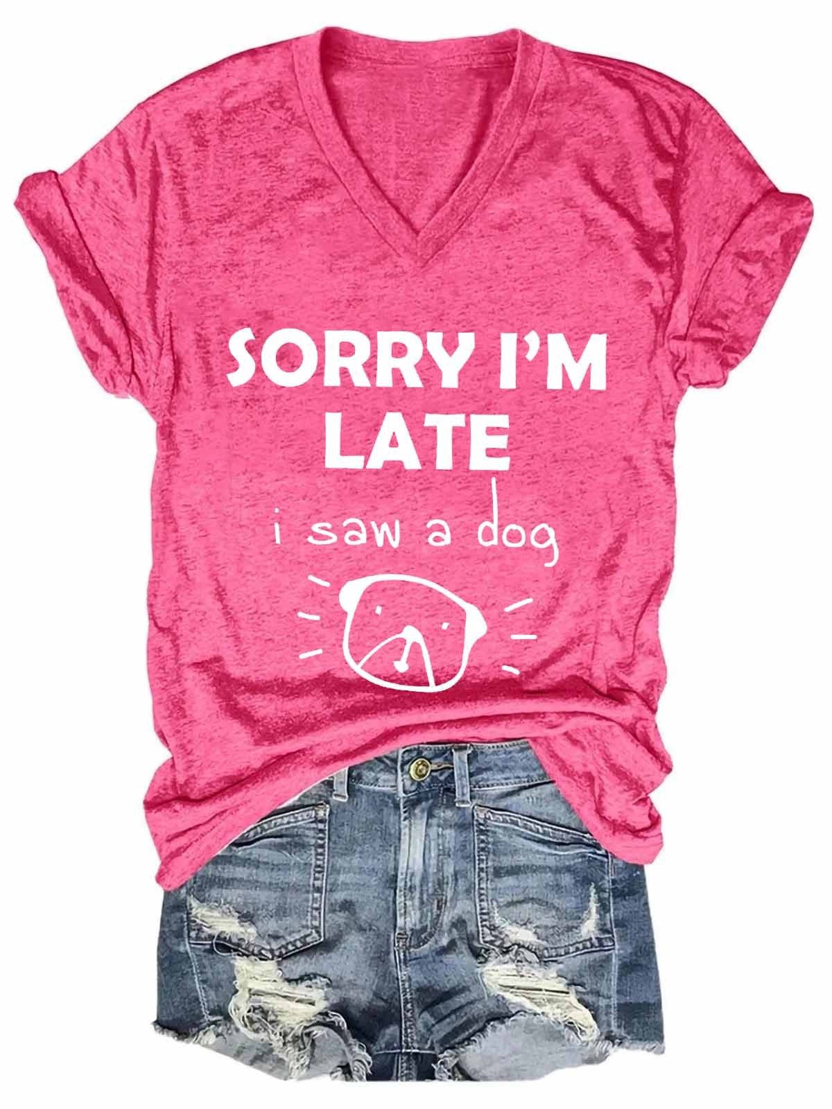 Women’S Animal,Dog,Sorry I’M Late I Saw A Dog V-Neck Tee