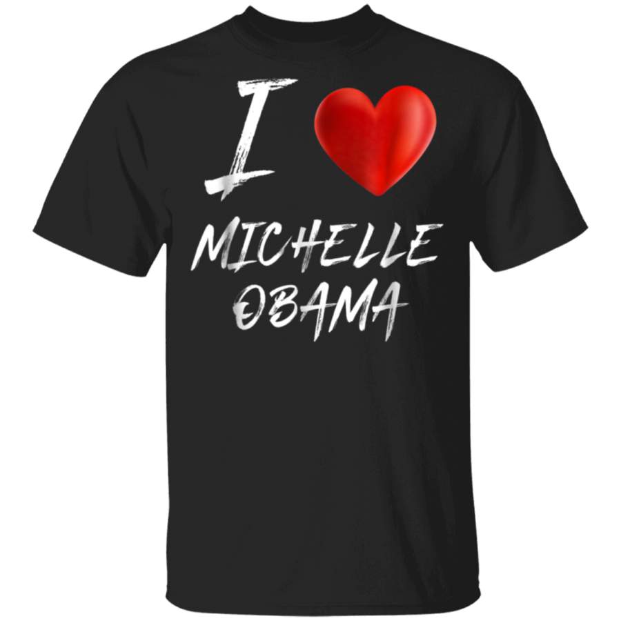 I Love Heart MICHELLE OBAMA First Lady President T Shirt