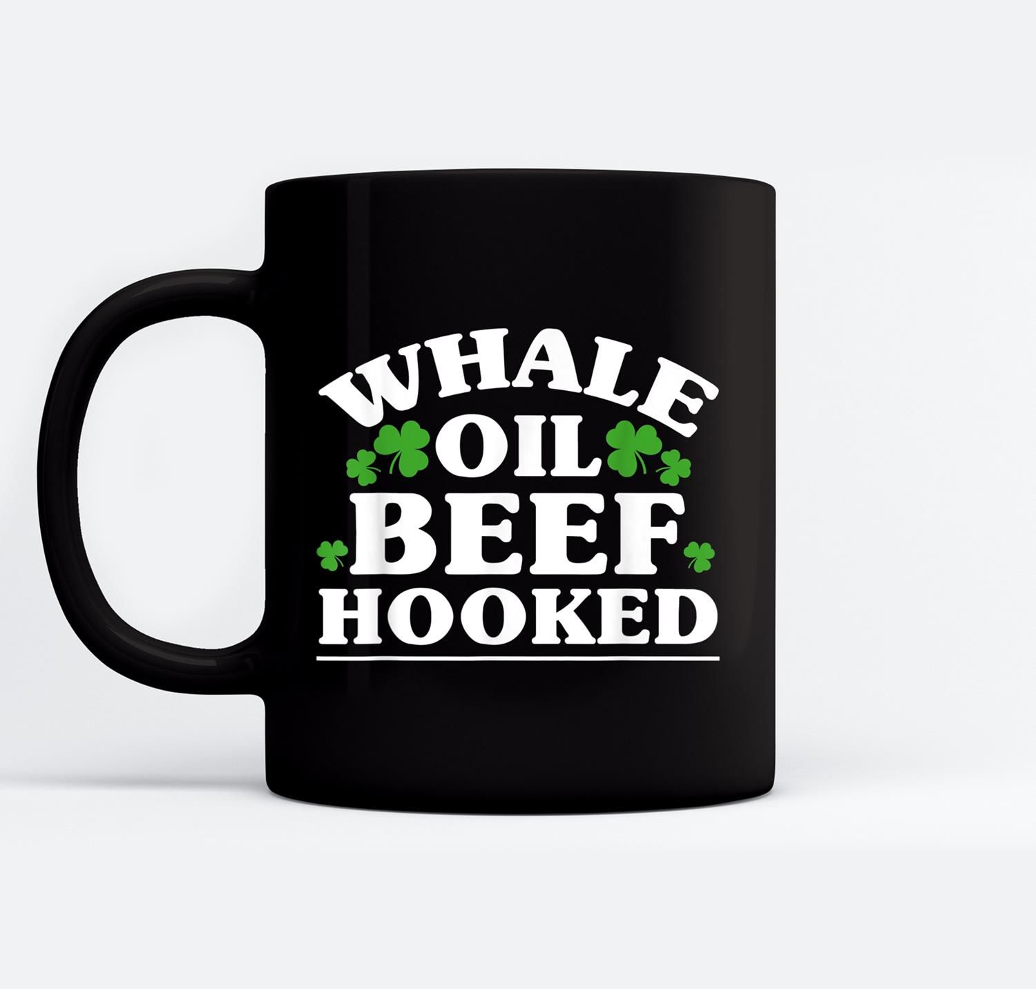 Funny Whale Oil Beef Hooked St Patrick’s Day Irish Black Mugs