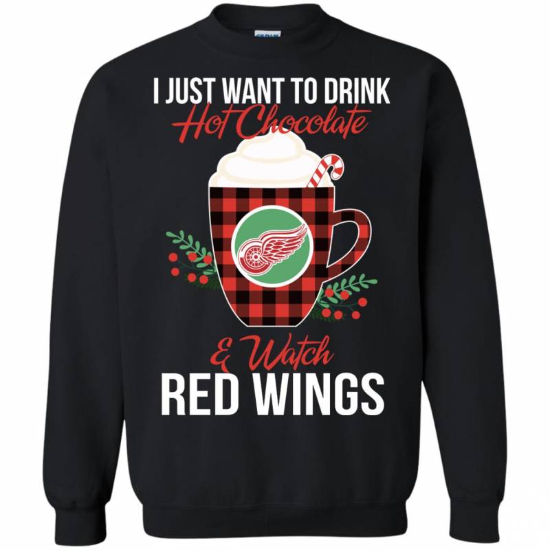 I Just Want To Drink Hot Chocolate & Watch Detroit Red Wings Ugly Christmas Sweater Style Shirts