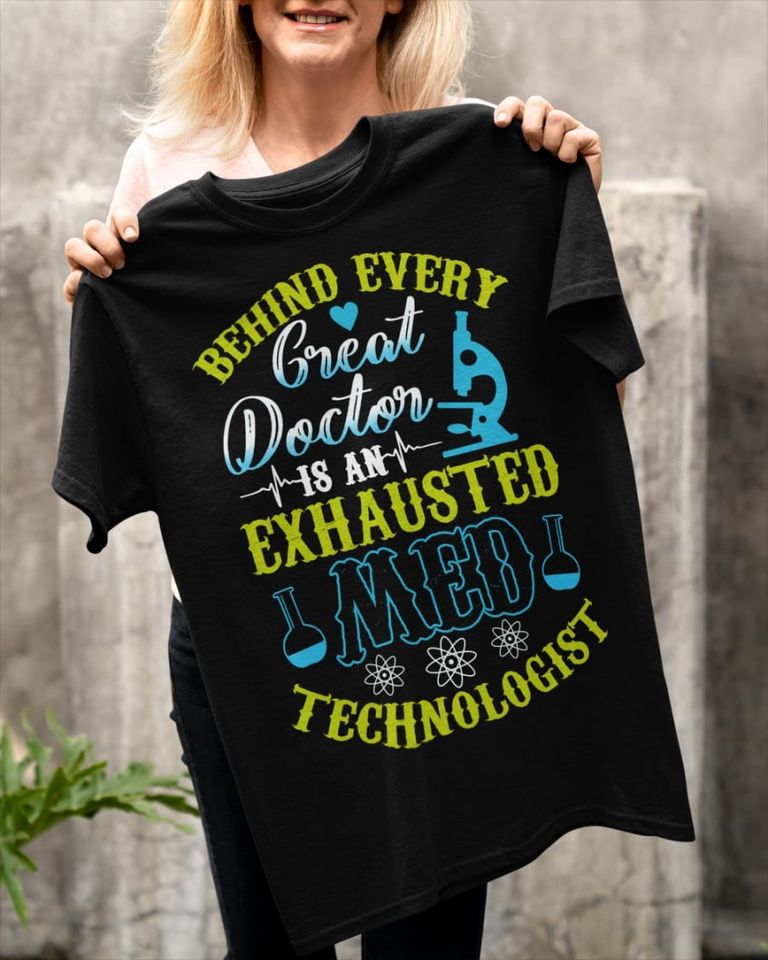 Behind Every Great Doctor Is An Exhausted Med Technologist Gift Standard/Premium T-Shirt