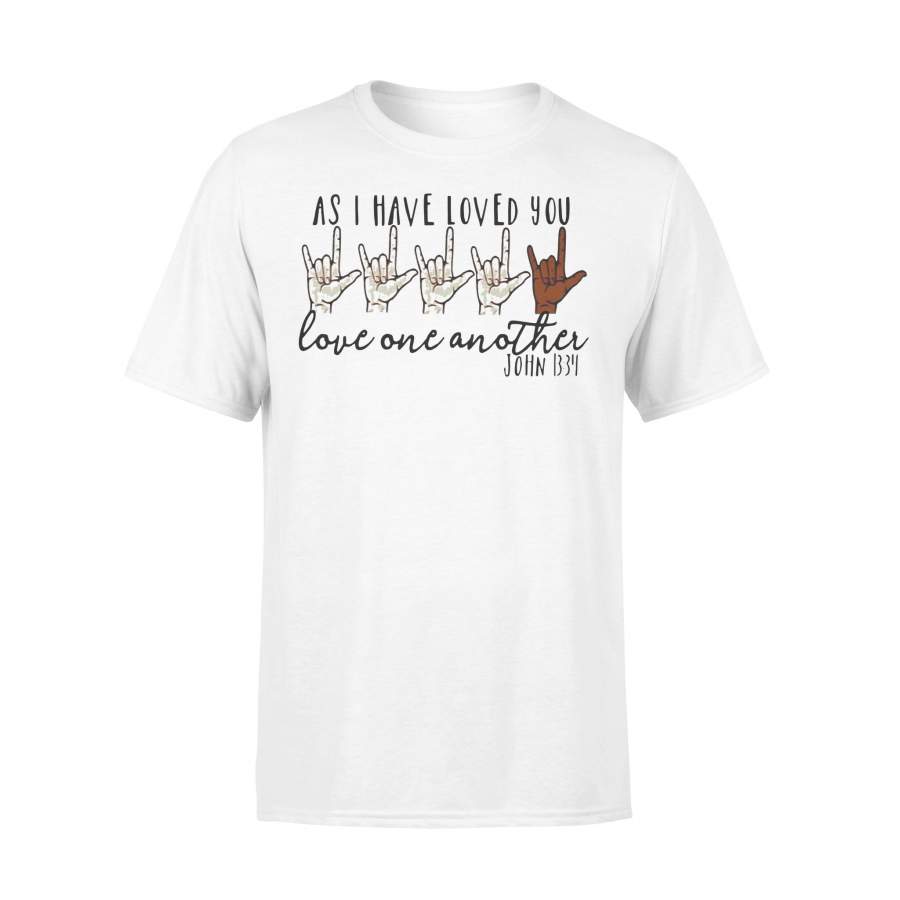 As I Have Loved You Love One Another John 1334 T-shirt