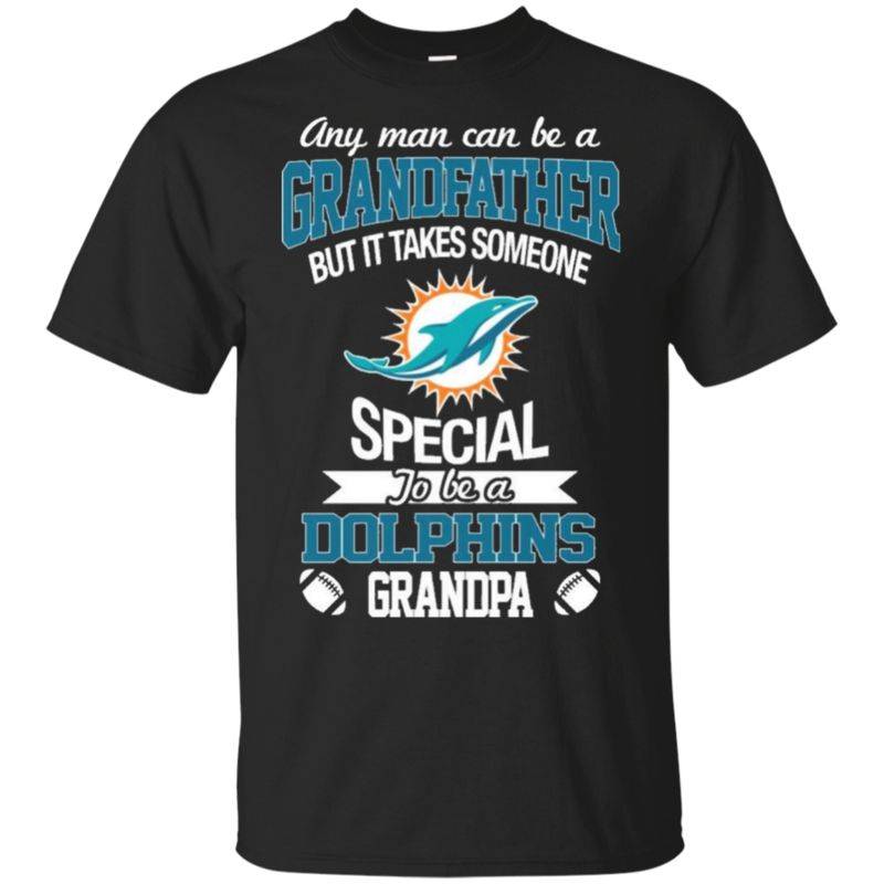 Find It Takes Someone Special To Be A Miami Dolphins Grandpa T Shirts