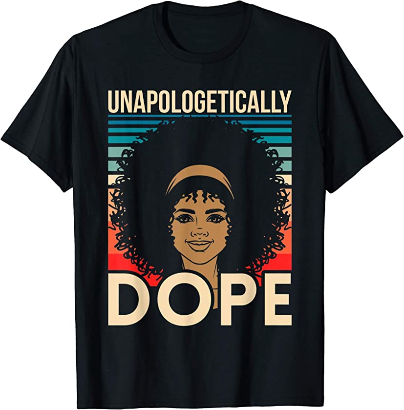 Unapologetically Dope Funny Black History African American T-Shirt