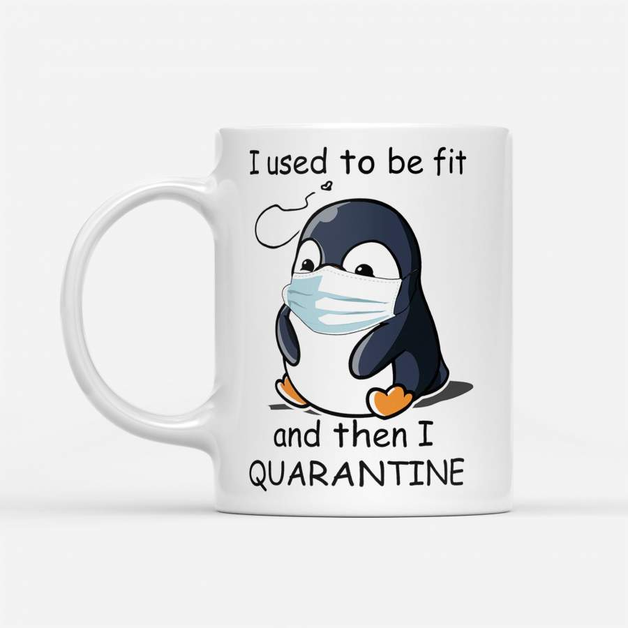 I Used To Be Fit And Then I Quarantine Penguin – White Mug