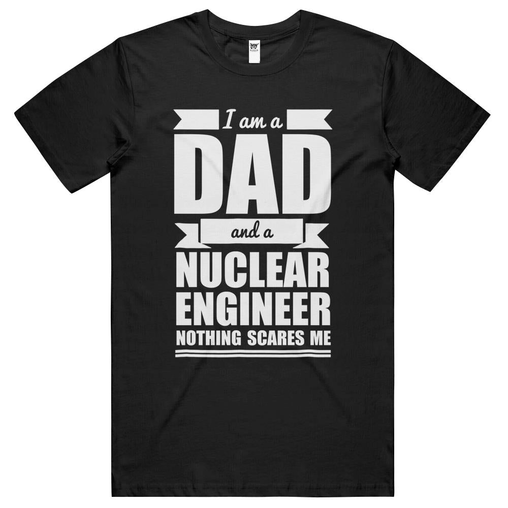 Dad Nuclear Engineer Nothing Scares Me Father’S Day Gift T Shirts