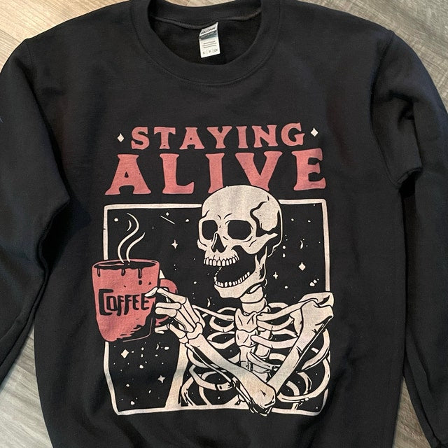 Staying Alive Halloween Sweatshirt, Halloween Shirt, Fall Sweatshirt, Trendy Sweatshirt, Vintage T Shirt, Coffee Shirt, Coffee Addict