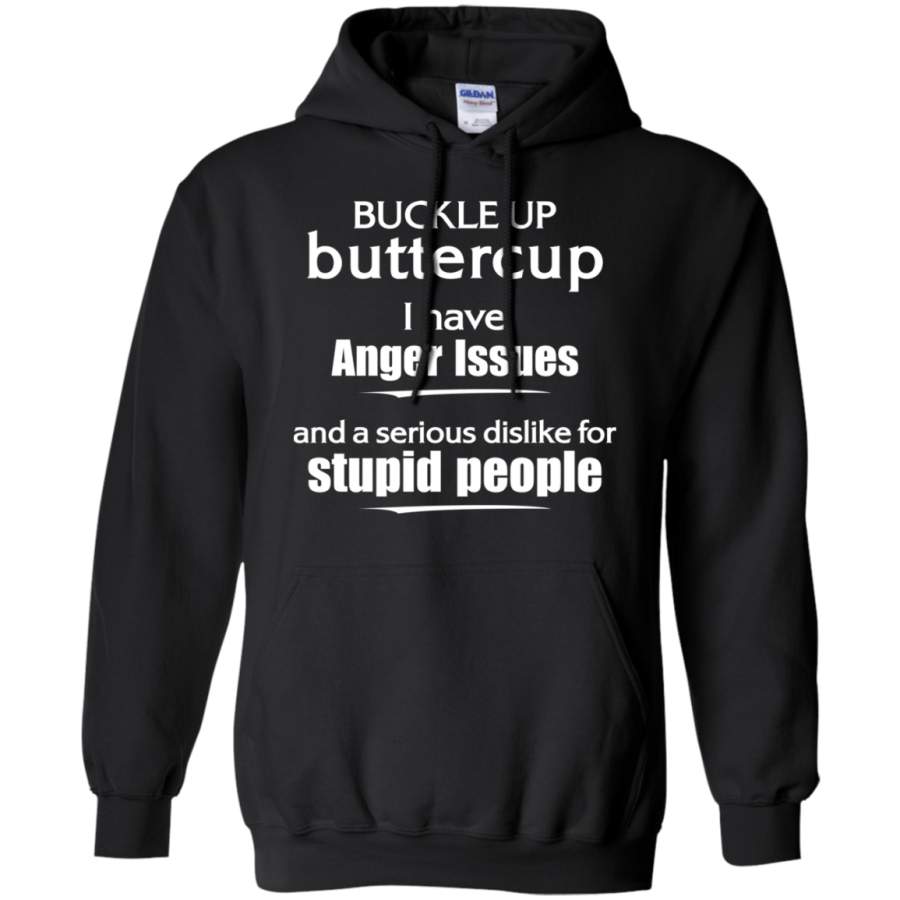 AGR Buckle up buttercup i have anger issues stupid people Hoodie