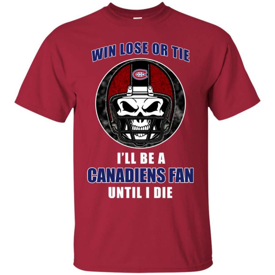 Win Lose Or Tie Until I Die I’ll Be A Fan Montreal Canadiens Cardinal T Shirts