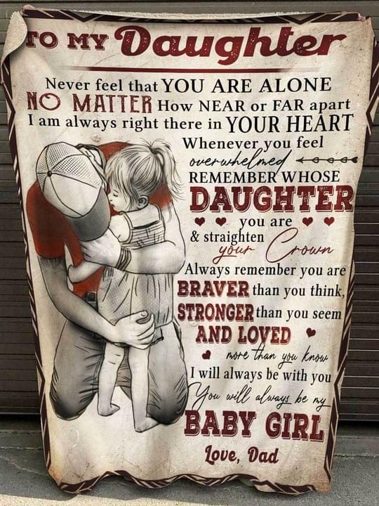 To my daughter never feel that you are alone i will always be with you dad Quilt Blanket