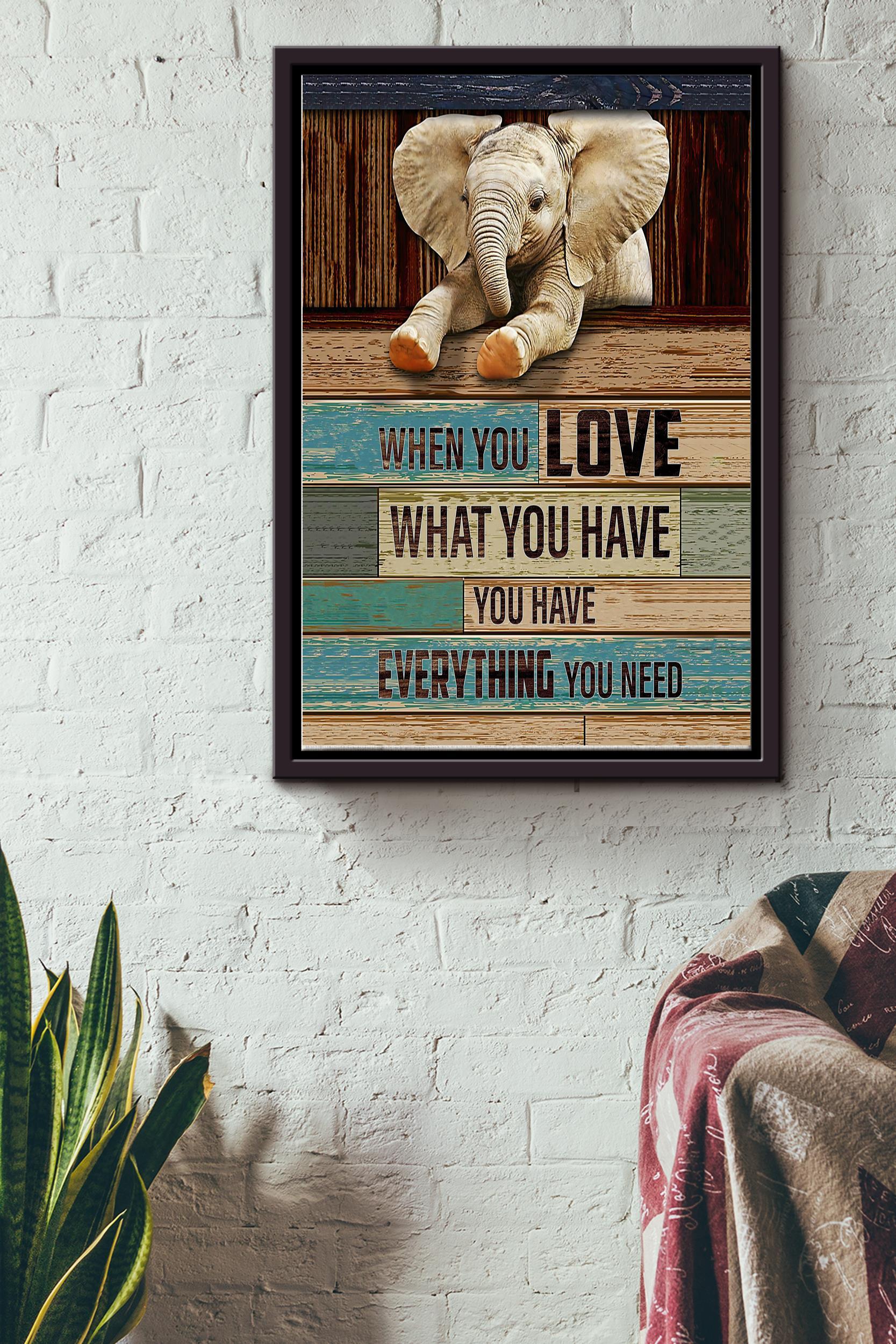 When You Love What You Have You Have Everything You Need Poster – Animal Wall Art – Gift For Elephant Lover, Zoo Decor Framed Matte Canvas