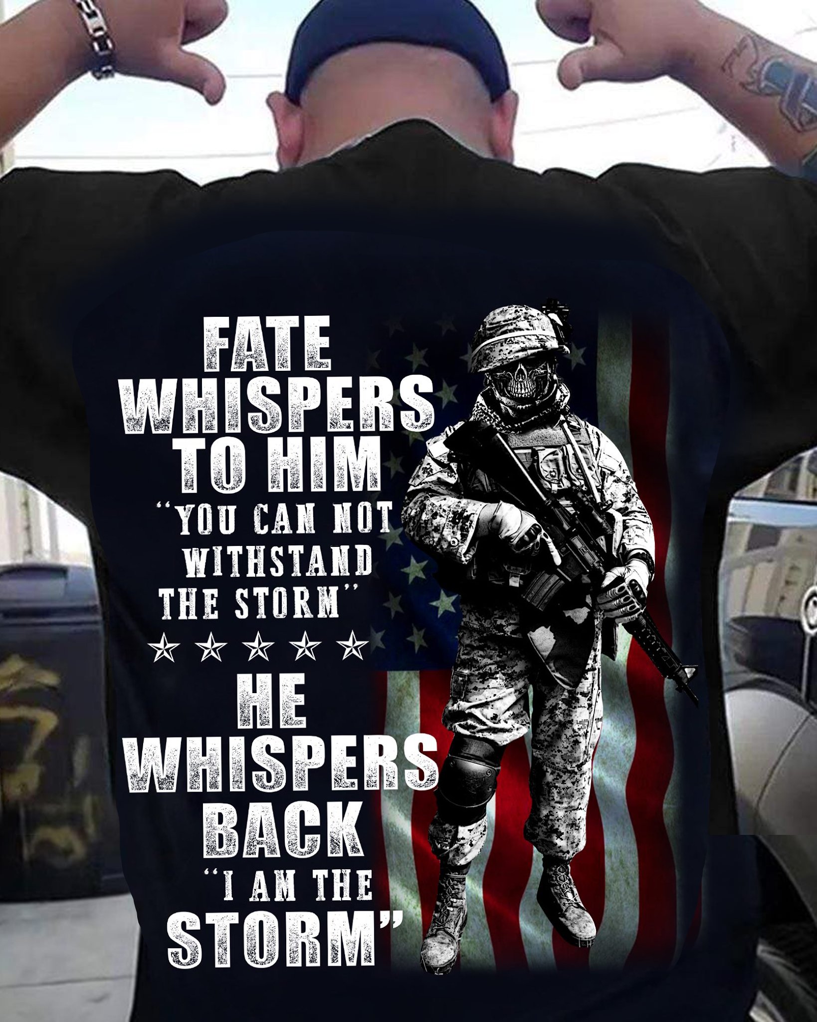 Veteran Fate whispers to him You can not withstand the Storm he Whispers back I am the Storm American flag shirt