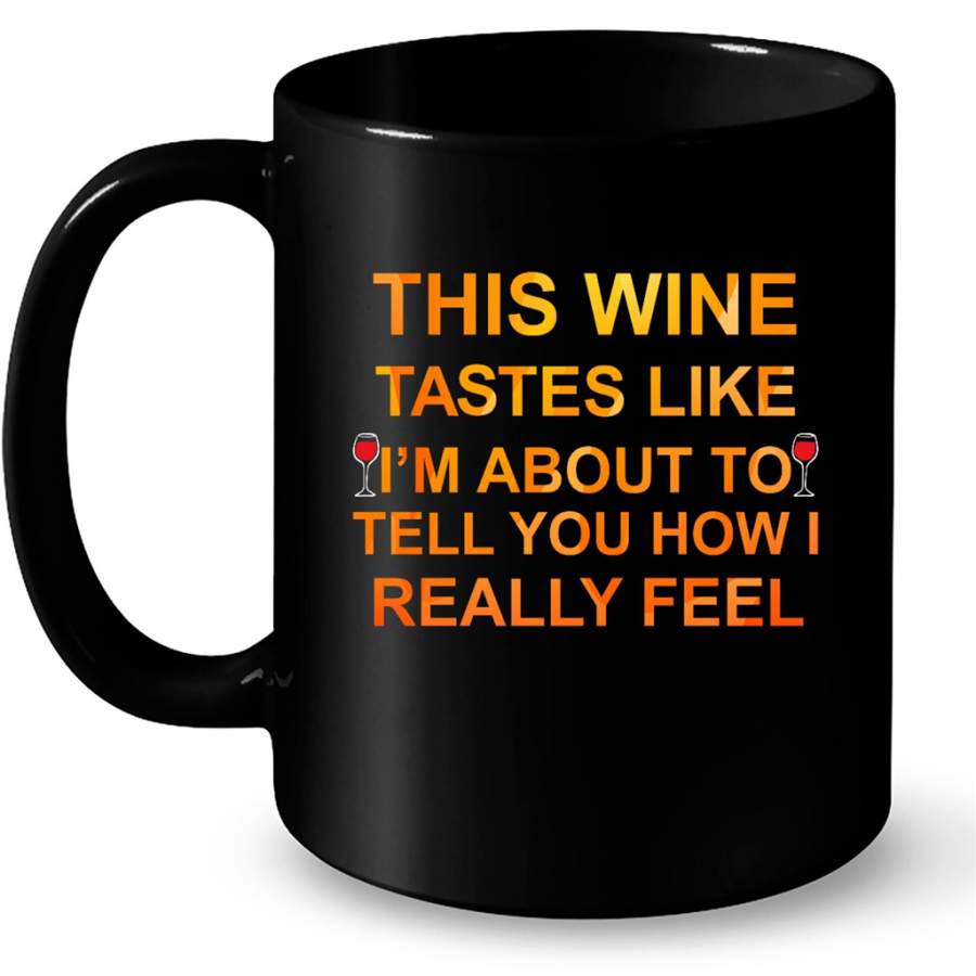 This Wine Tastes Like I’m About To Tell You How I Really Feel Vintage – Full-Wrap Coffee Black Mug