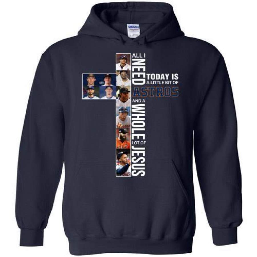 Houston Astros All I Need Is A Little Bit And A Whole Lot Of Jesus Hoodie