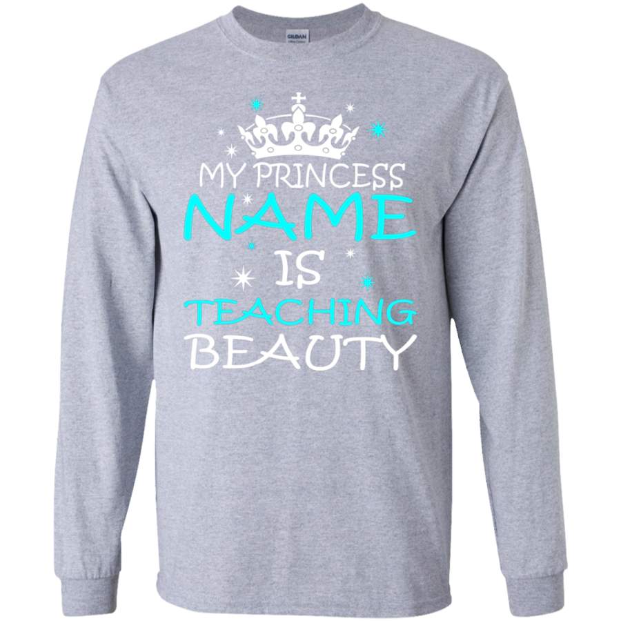 AGR MY PRINCESS NAME IS TEACHING BEAUTY – TEACHER SWEATSHIRT