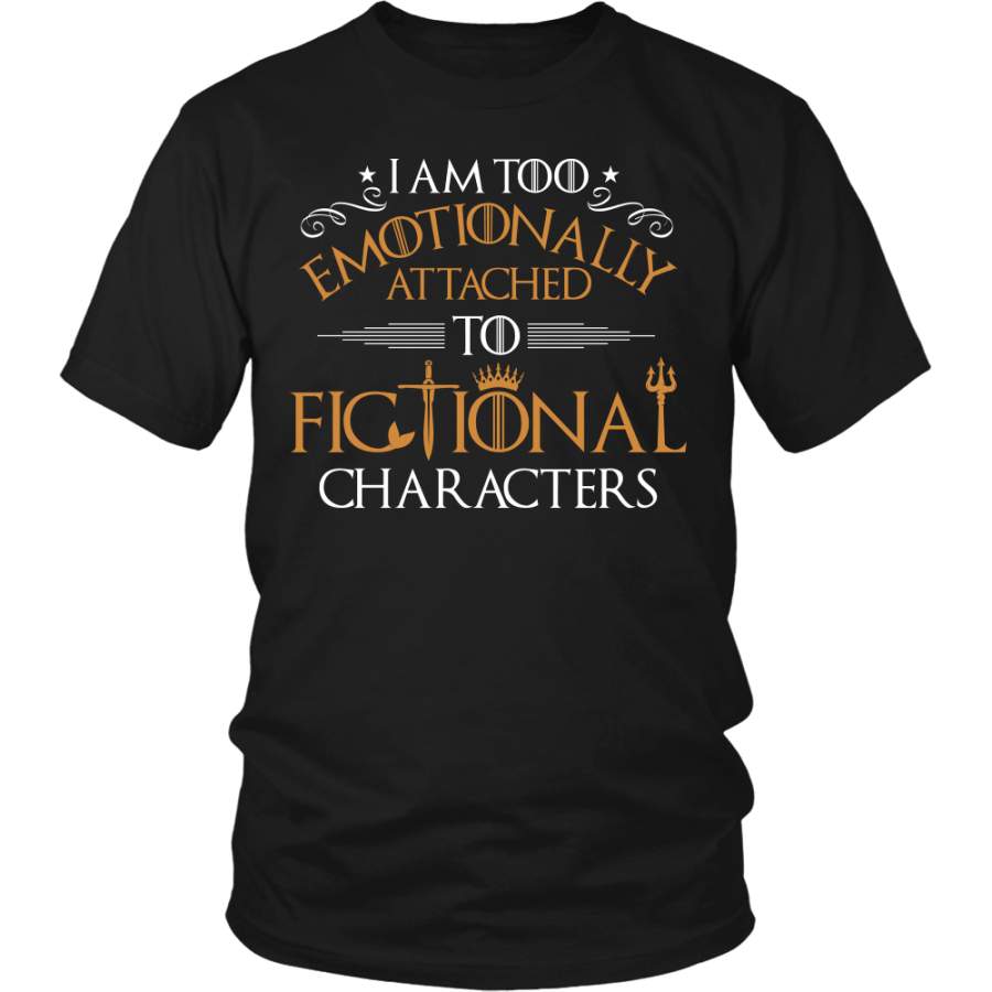 I Am Too Emotionally Attached To Fictional Characters Shirt