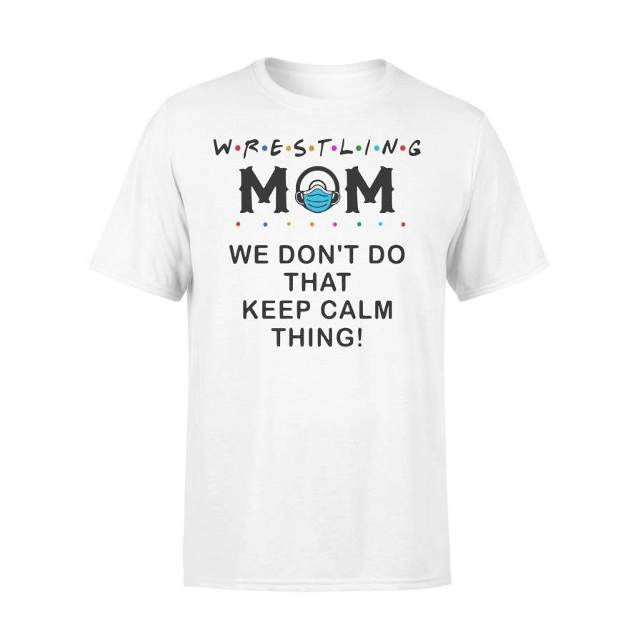 Wrestling Mom We Don’t Do That Keep Calm Thing Shirt