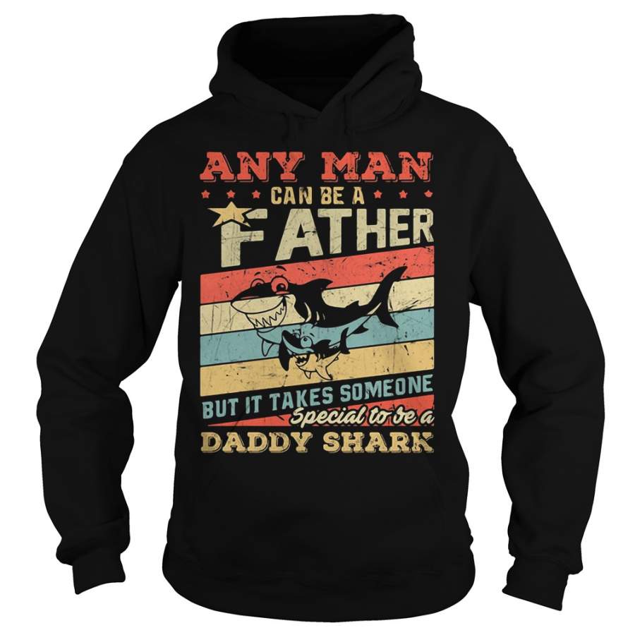 Any man can be a father Daddy Shark Hoodie