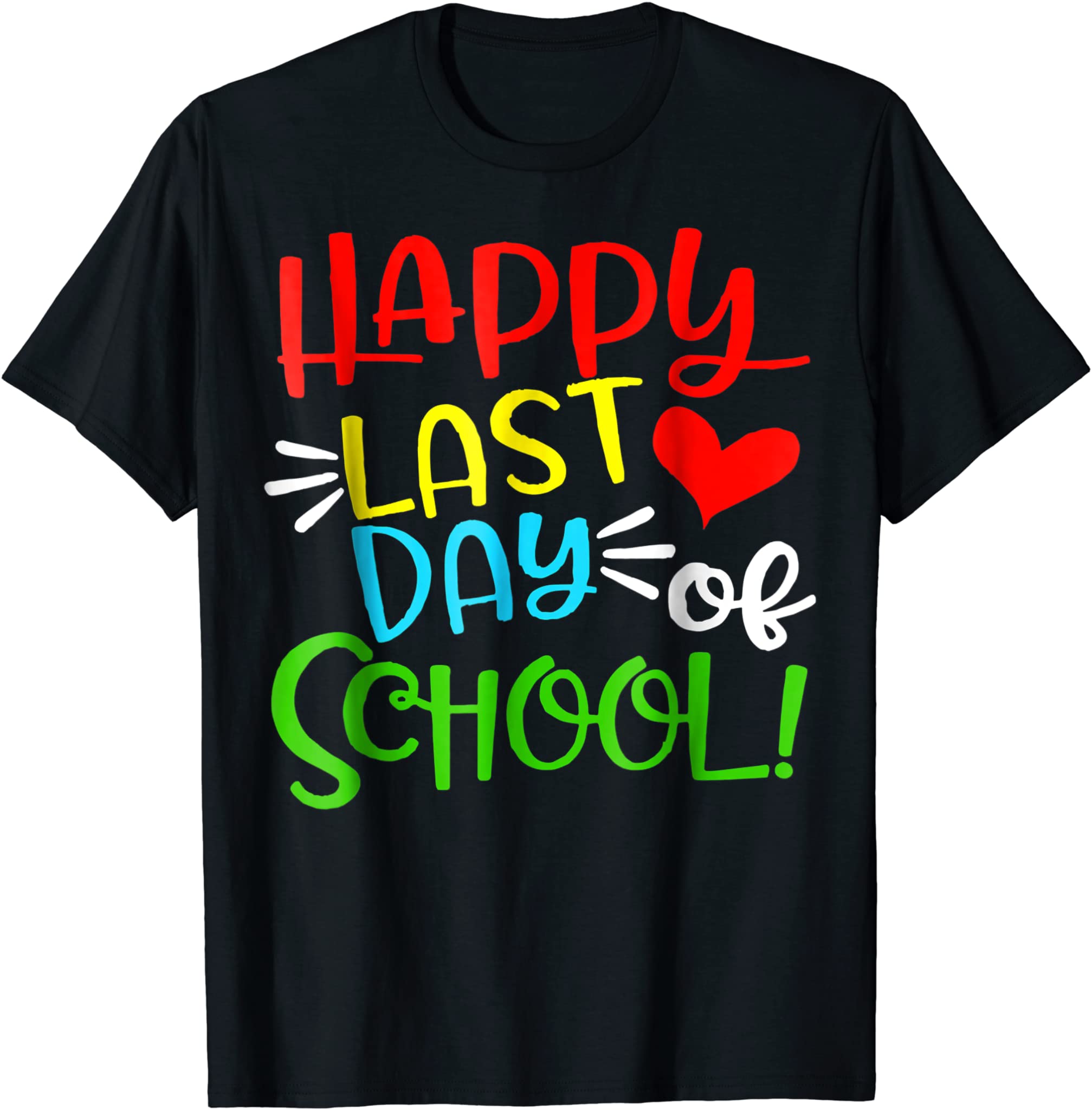 Happy Last Day Of School Funny Teacher Student Gift School T-Shirt