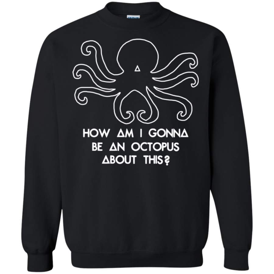 AGR How am I gonna be an Octopus Sweatshirt