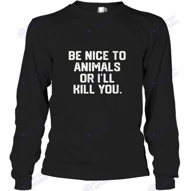 Womens BE NICE TO ANIMALS OR I’LL KILL YOU Funny Dog Cat Mom Dad V Neck Long Sleeve T-Shirt