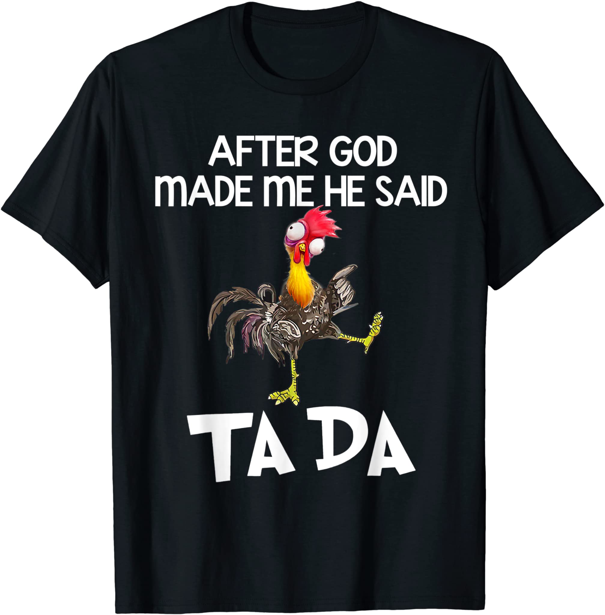 After God Made Me He Said Ta Da Chicken Funny T-Shirt