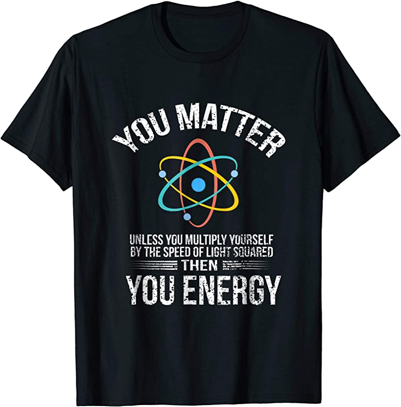 You matter then you energy t shirt vintage distressed