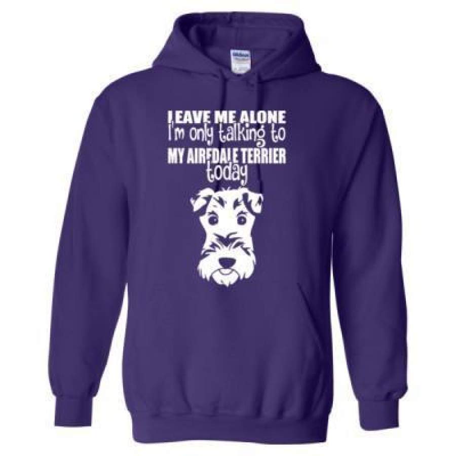 AGR Leave Me Alone Im Only Talking My Airedale Terrier Today – Heavy Blend™ Hooded Sweatshirt