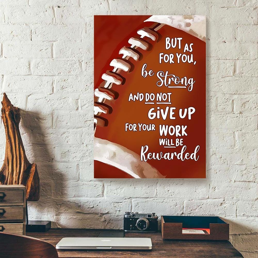 Canvas Art Prints But As For You Be Strong And Do Not Give Up Football Vertical Canvas Wall Art Beautiful Canvas Home Decoration