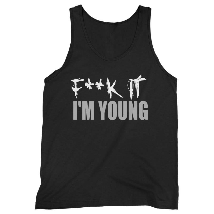 Fuck It I’m Young Man’s Tank Top