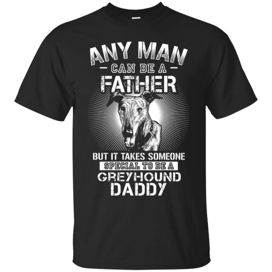 AGR Any Man Can Be A Father Special To Be Greyhound Daddy T-Shirt