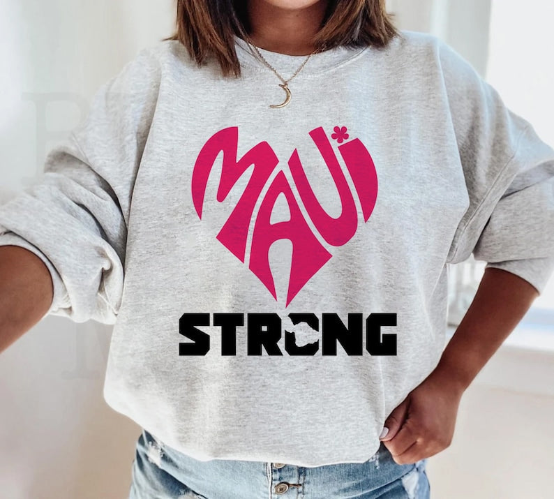 Maui Strong Sweatshirt, Maui Wildfire Relief, Support For Hawaii Fire Victims, Hawaii Fires, Lahaina Fires Sws1769