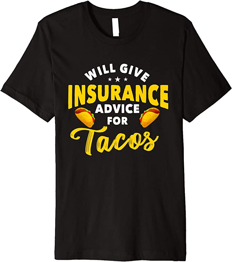 Will Give Insurance Advice for Tacos | Funny Insurance Agent Premium T-Shirt