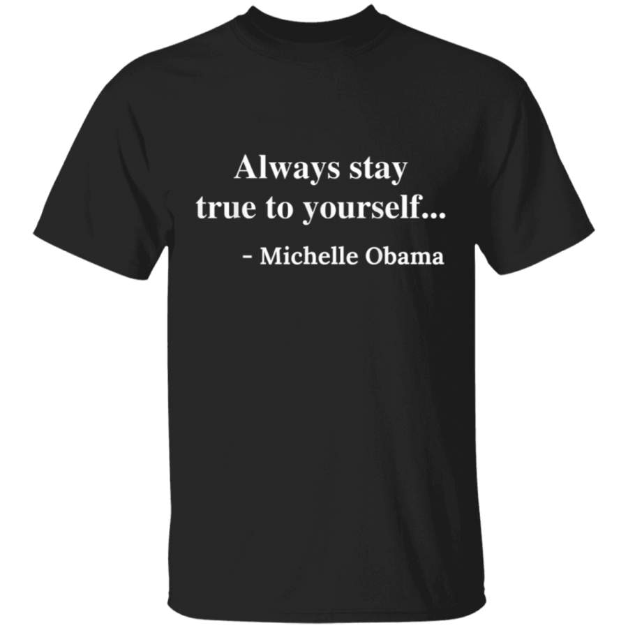 Always Stay True To Yourself Michelle Obama Quote T Shirt