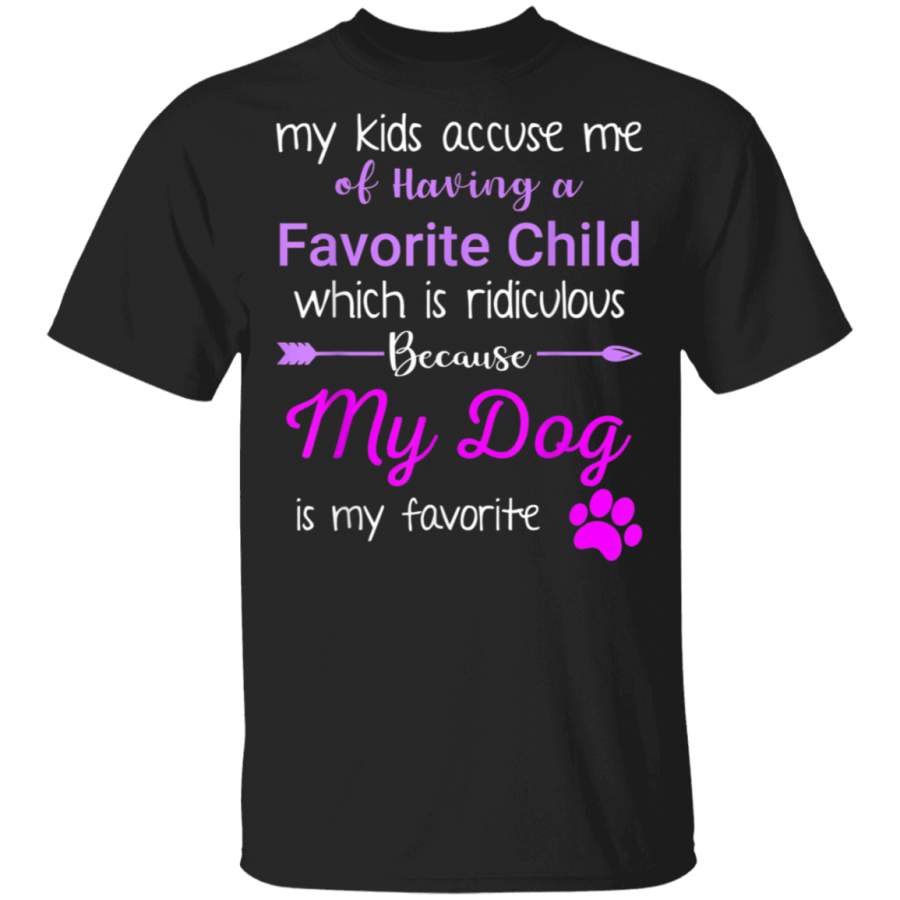 My Kids Accuse Me Of Having A Favorite Child Dog Lover Shirt