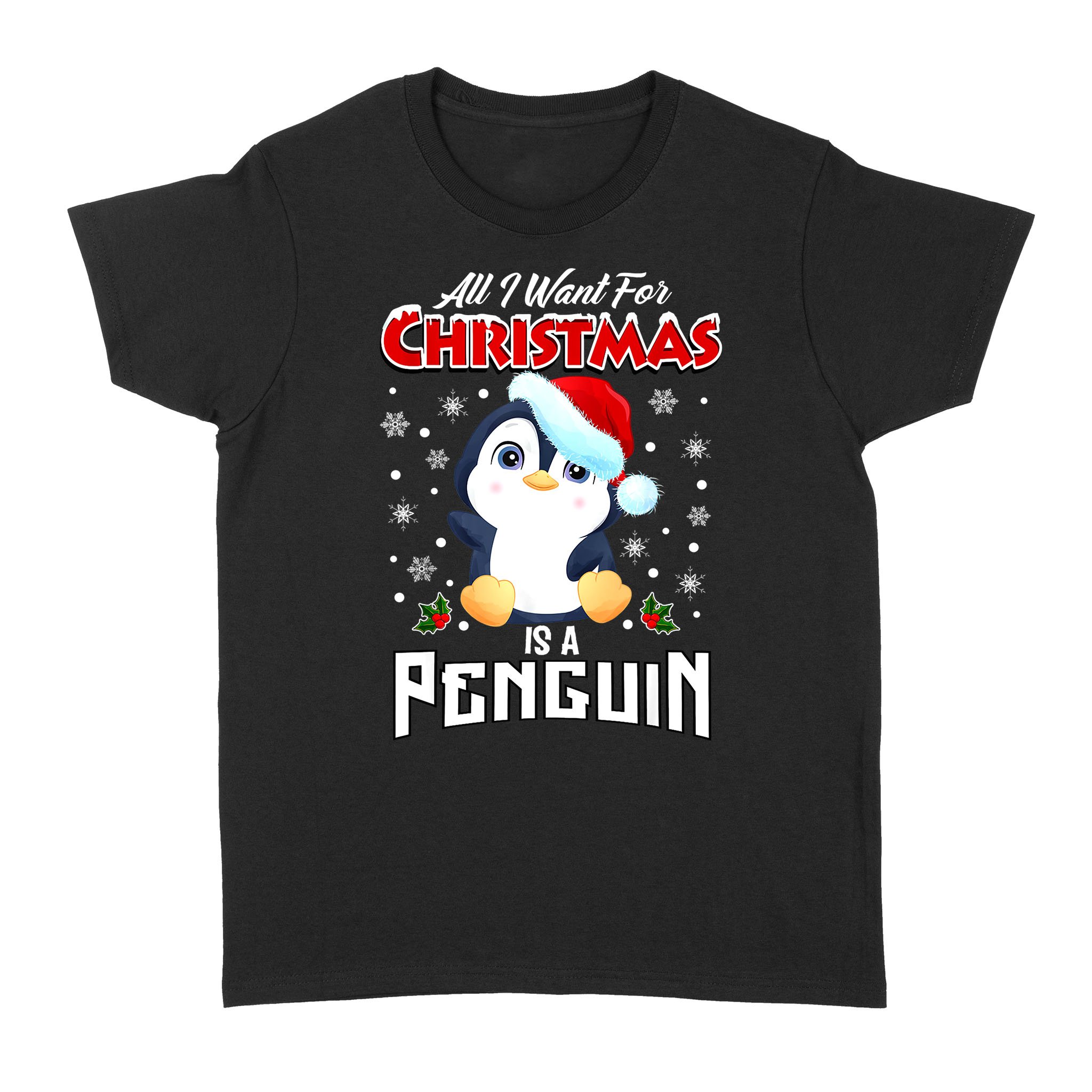 All I Want For Christmas Is A Penguin – Standard Women’s T-shirt