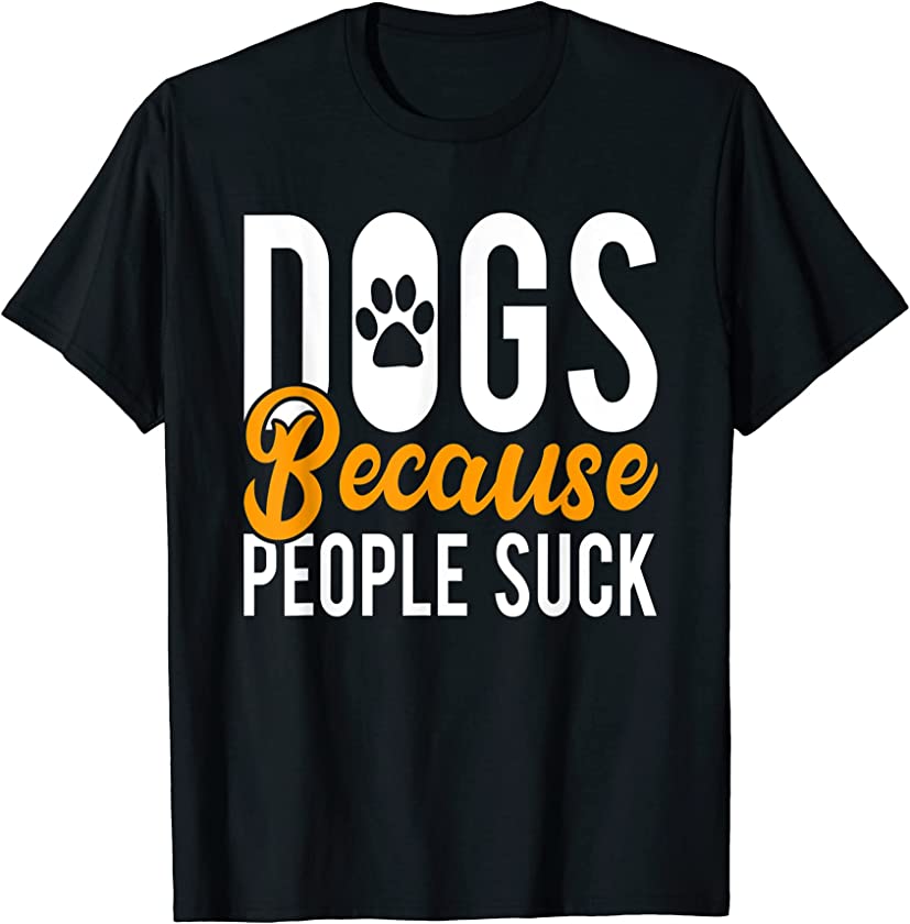 Dogs because People suck Puppy Dog Lover T-Shirt