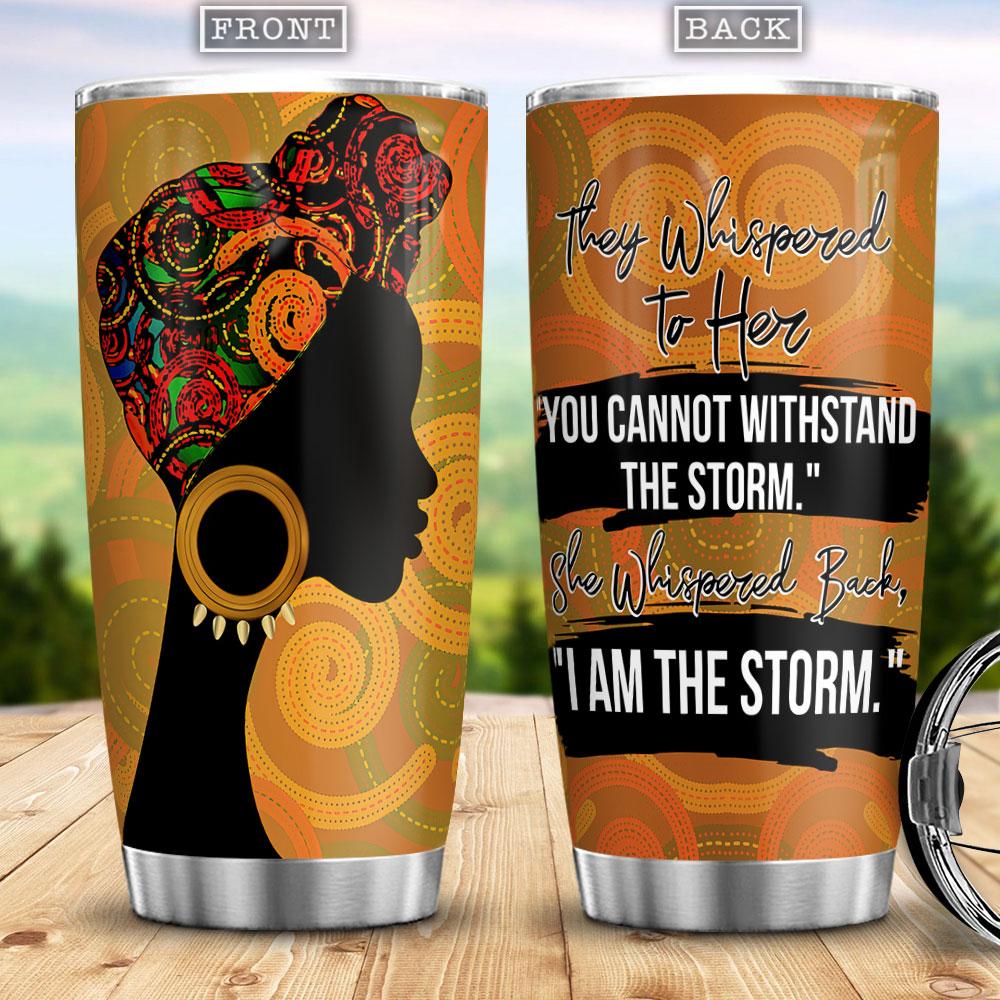 Personalized Melanin Women Stainless Steel Tumbler She Whispered Back I Am The Storm Insulated Custom Iced Tumbler Double Wall Cup Melanin Women Gift Ideas 20 Oz