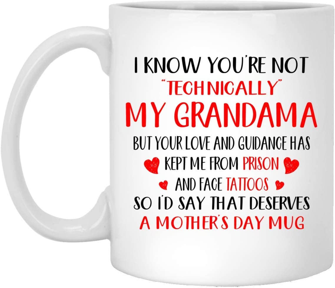 Mother’S Day Gift – I Know You’Re Not Technically My Grandama – Perfect Gift Mug 11Oz