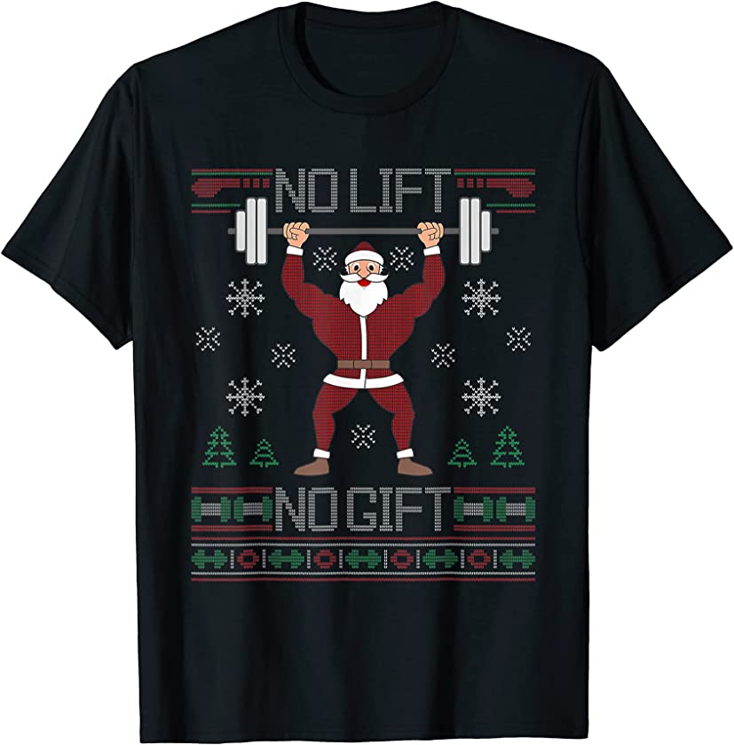 Ugly Christmas Sweater Santa Gymer No Lift No Gift Funny Tee T-Shirt