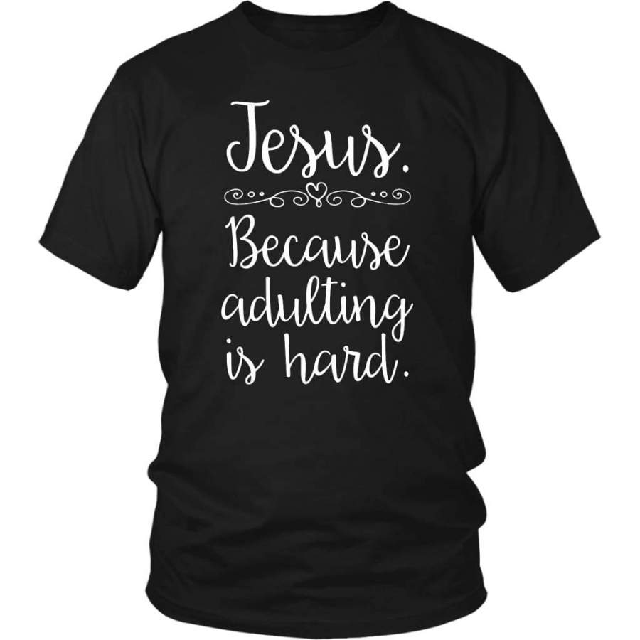 Jesus because adulting is hard christian t-shirt | Jesus shirts