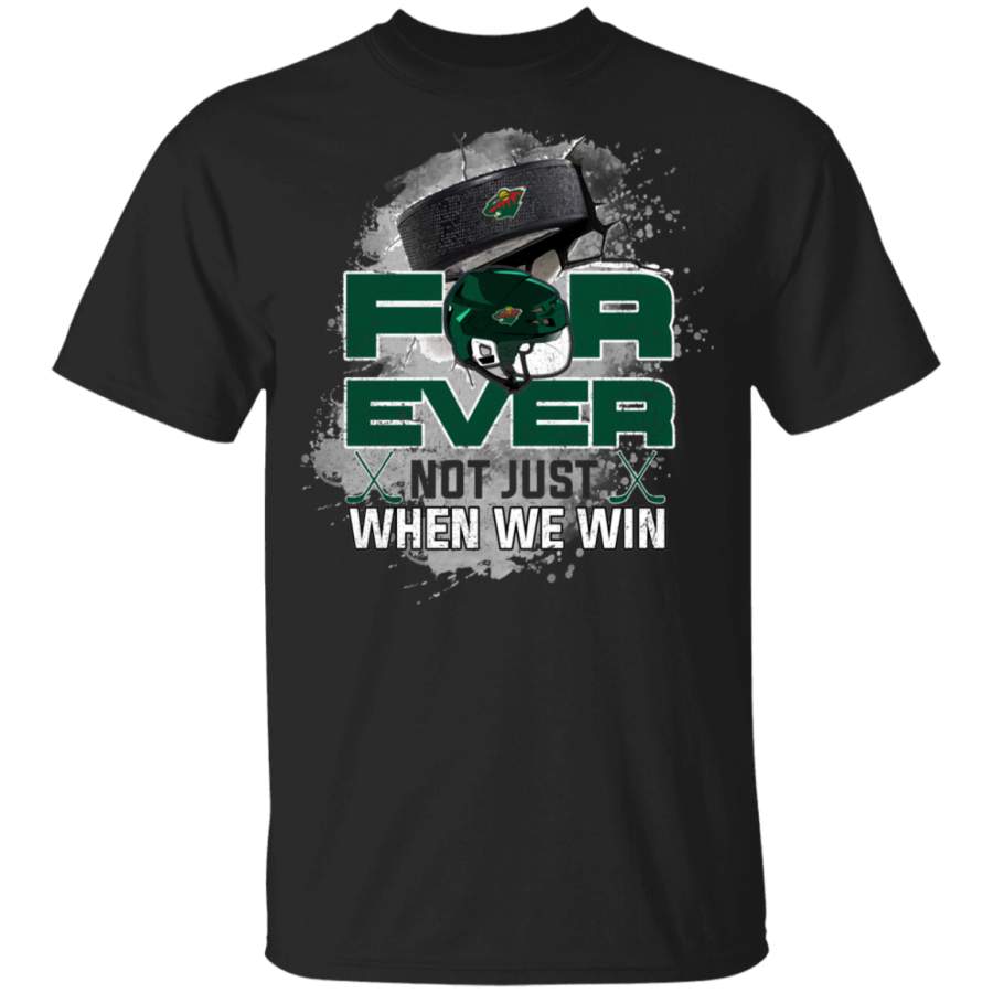 For Ever Not Just When We Win Minnesota Wild T Shirt